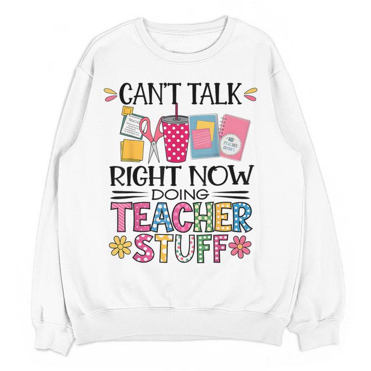 Can't Talk Right Now Doing Teacher Stuff Women Crewneck Sweatshirt, novelty gifts, funny gifts Can't Talk Right Now Doing Teacher Stuff Women Crewneck Sweatshirt, novelty gifts, funny gifts