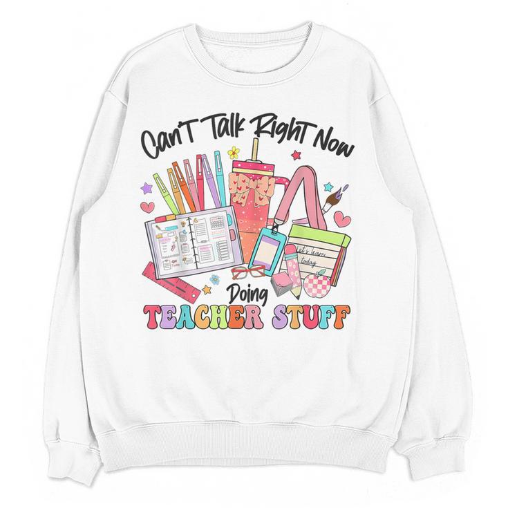 Can't Talk Right Now Doing Teacher Stuff Teacher Stuff Women Crewneck Sweatshirt, novelty gifts, funny gifts