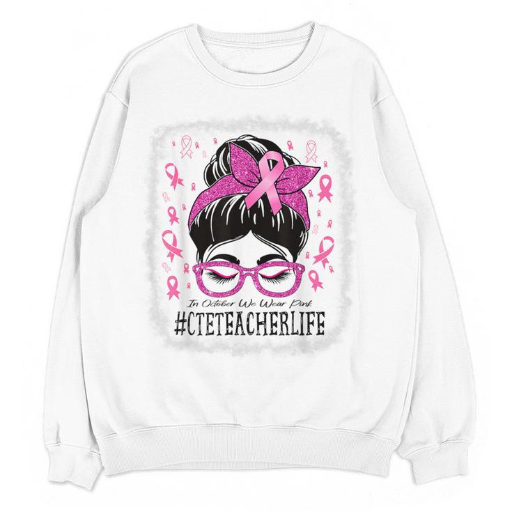 CTE Teacher In October We Wear Pink Breast Cancer Awareness Women Crewneck Sweatshirt, novelty gifts, funny gifts CTE Teacher In October We Wear Pink Breast Cancer Awareness Women Crewneck Sweatshirt, novelty gifts, funny gifts