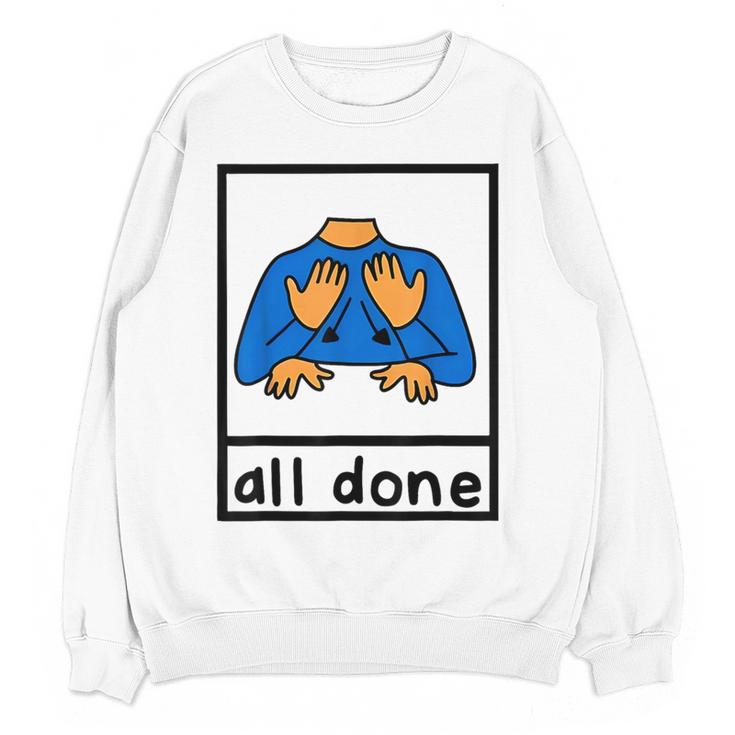 All Done Sign Language Speech Pathology Aac Sped Teacher Women Crewneck Sweatshirt, novelty gifts, funny gifts All Done Sign Language Speech Pathology Aac Sped Teacher Women Crewneck Sweatshirt, novelty gifts, funny gifts