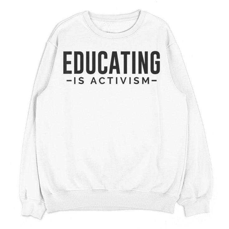 Educating Is Activism Feminist Social Justice Teacher For Men Women Women Crewneck Sweatshirt, novelty gifts, funny gifts