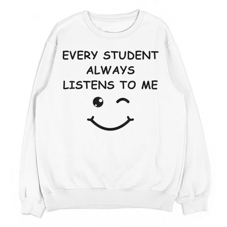 Every Student Always Listens To Me Teacher Lie Party Women Crewneck Sweatshirt, novelty gifts, funny gifts Every Student Always Listens To Me Teacher Lie Party Women Crewneck Sweatshirt, novelty gifts, funny gifts