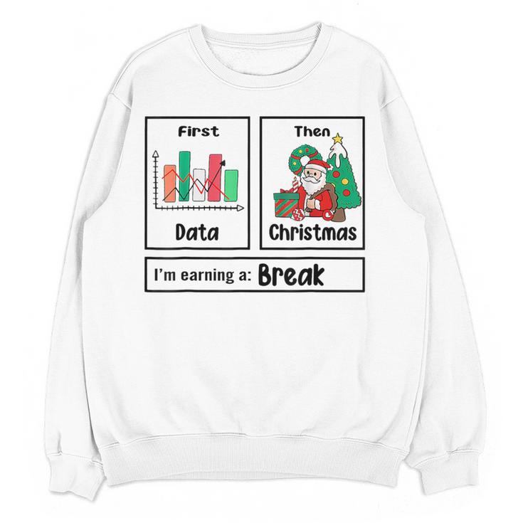 First Data Then Christmas I'm Earning A Break Sped Teacher Men Women Women Crewneck Sweatshirt, novelty gifts, funny gifts