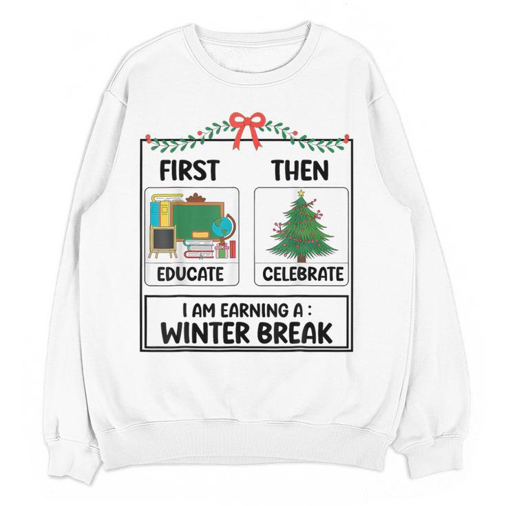 First Educate Then Celebrate Christmas Teacher Winter Break Women Crewneck Sweatshirt, novelty gifts, funny gifts