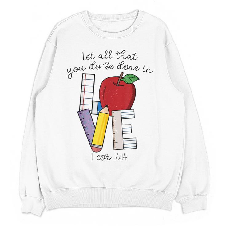 Let All That You Do Be Done In Love Christian Teacher Women Crewneck Sweatshirt, novelty gifts, funny gifts