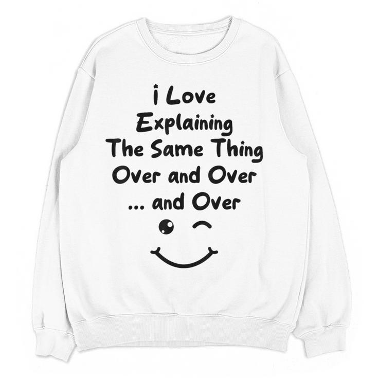 I Love Explaining The Same Thing Teacher Lie Party Women Crewneck Sweatshirt, novelty gifts, funny gifts I Love Explaining The Same Thing Teacher Lie Party Women Crewneck Sweatshirt, novelty gifts, funny gifts