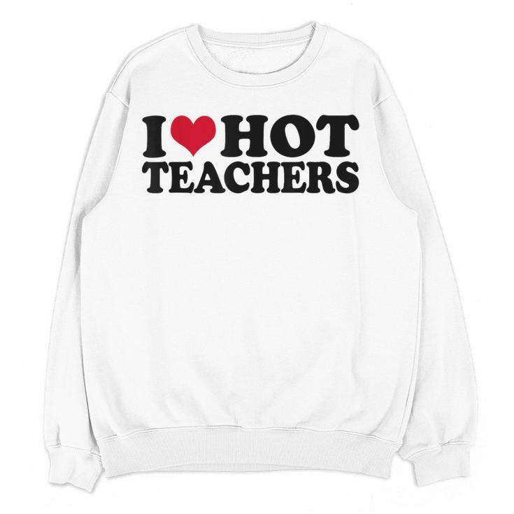 I Love Hot Teachers Men Women Women Crewneck Sweatshirt, novelty gifts, funny gifts I Love Hot Teachers Men Women Women Crewneck Sweatshirt, novelty gifts, funny gifts
