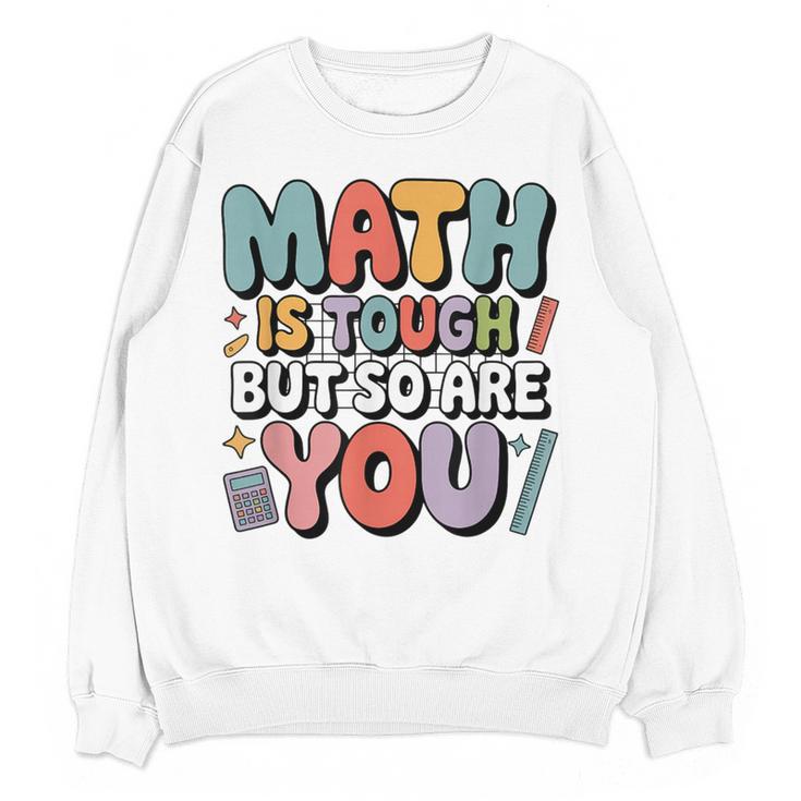 Math Is Tough But So Are You Motivational School Teacher Women Crewneck Sweatshirt, novelty gifts, funny gifts Math Is Tough But So Are You Motivational School Teacher Women Crewneck Sweatshirt, novelty gifts, funny gifts