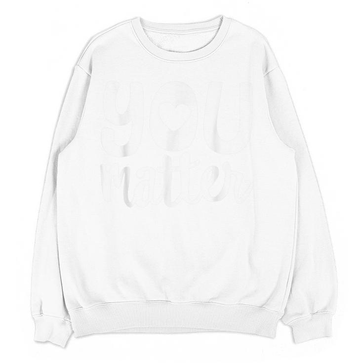 You Matter Teacher Kindness Child Counselor Heart Love Men Women Kids Women Crewneck Sweatshirt, novelty gifts, funny gifts