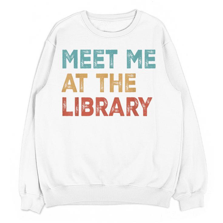 Meet Me At The Library For Teachers And School Librarians Women Crewneck Sweatshirt, novelty gifts, funny gifts Meet Me At The Library For Teachers And School Librarians Women Crewneck Sweatshirt, novelty gifts, funny gifts