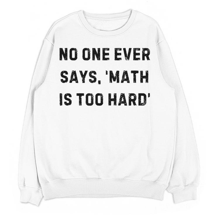 No One Ever Says Math Is Too Hard Teacher Lie Party Women Crewneck Sweatshirt, novelty gifts, funny gifts No One Ever Says Math Is Too Hard Teacher Lie Party Women Crewneck Sweatshirt, novelty gifts, funny gifts
