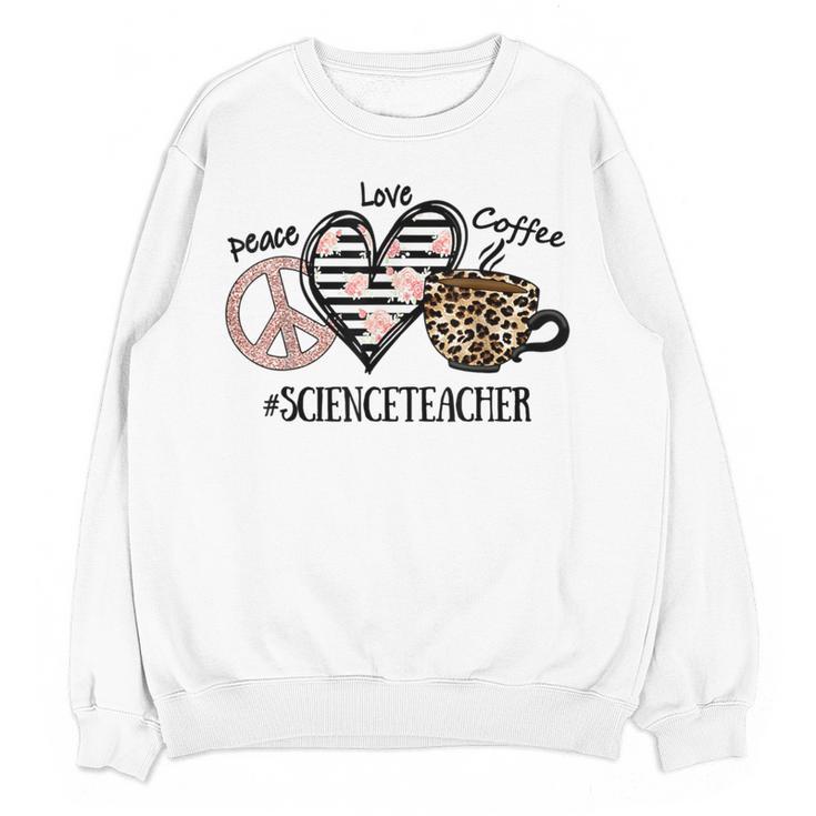 Peace Love Coffee Science Teacher Women Crewneck Sweatshirt, novelty gifts, funny gifts