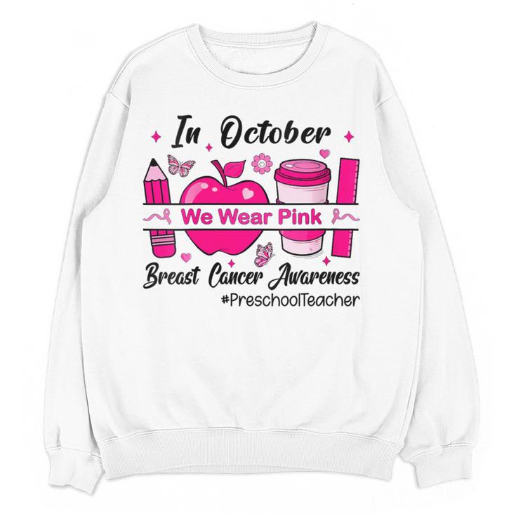Preschool Teacher In October We Wear Pink Breast Cancer Women Crewneck Sweatshirt, novelty gifts, funny gifts