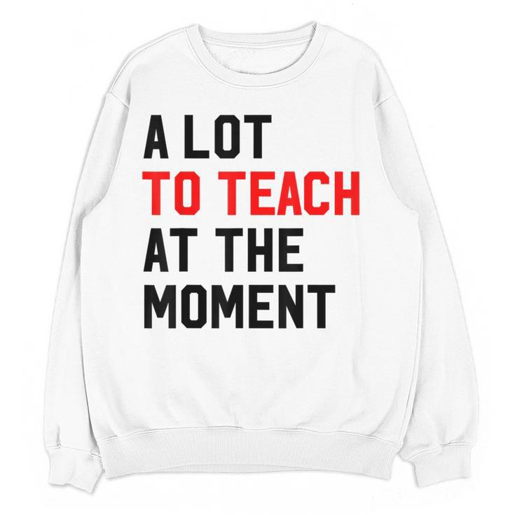 Quote A Lot To Teach At The Moment Teacher Women Women Crewneck Sweatshirt, novelty gifts, funny gifts Quote A Lot To Teach At The Moment Teacher Women Women Crewneck Sweatshirt, novelty gifts, funny gifts