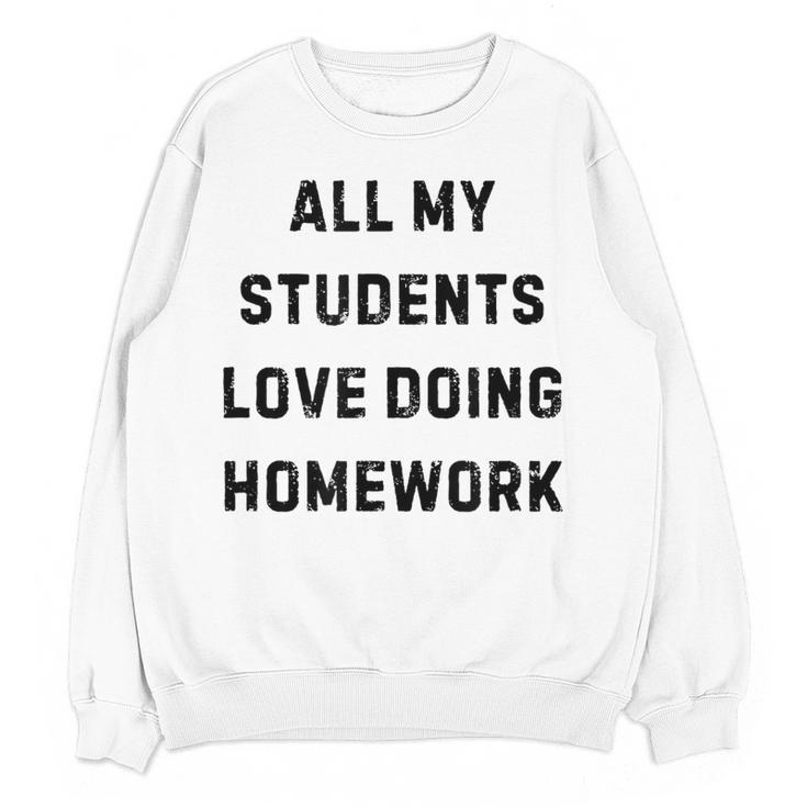 All My Students Love Doing Homework Teacher Lie Party Women Crewneck Sweatshirt, novelty gifts, funny gifts