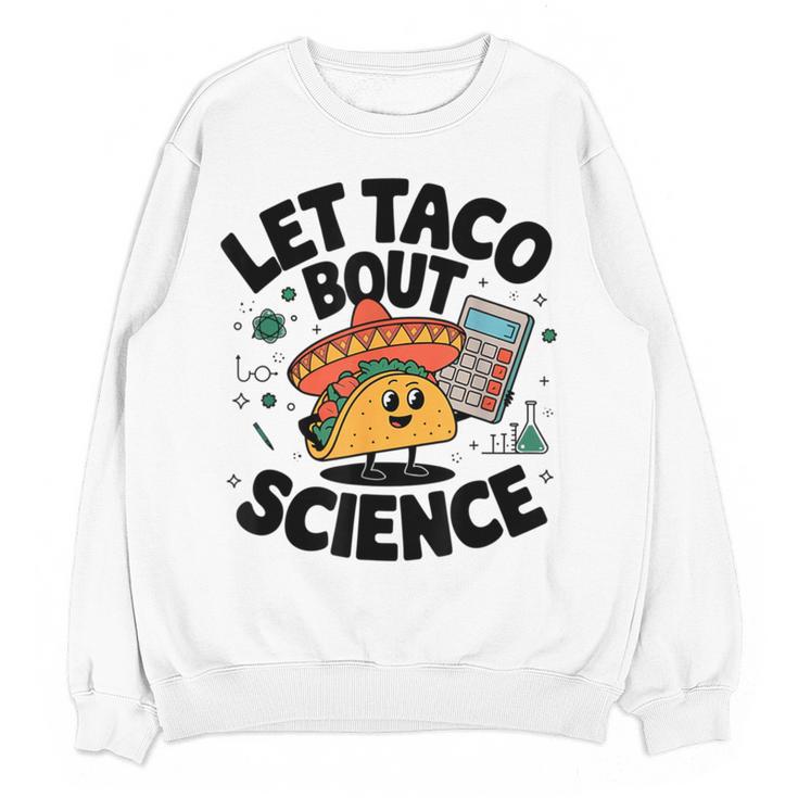 Lets Tacos Bout Science Scientist Teacher Women Crewneck Sweatshirt, novelty gifts, funny gifts