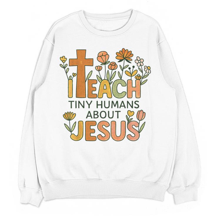 I Teach Tiny Humans About Jesus Christian Teacher Religious Women Crewneck Sweatshirt, novelty gifts, funny gifts I Teach Tiny Humans About Jesus Christian Teacher Religious Women Crewneck Sweatshirt, novelty gifts, funny gifts