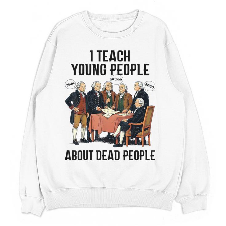 I Teach Young People About Dead-People History Teachers Women Crewneck Sweatshirt, novelty gifts, funny gifts I Teach Young People About Dead-People History Teachers Women Crewneck Sweatshirt, novelty gifts, funny gifts