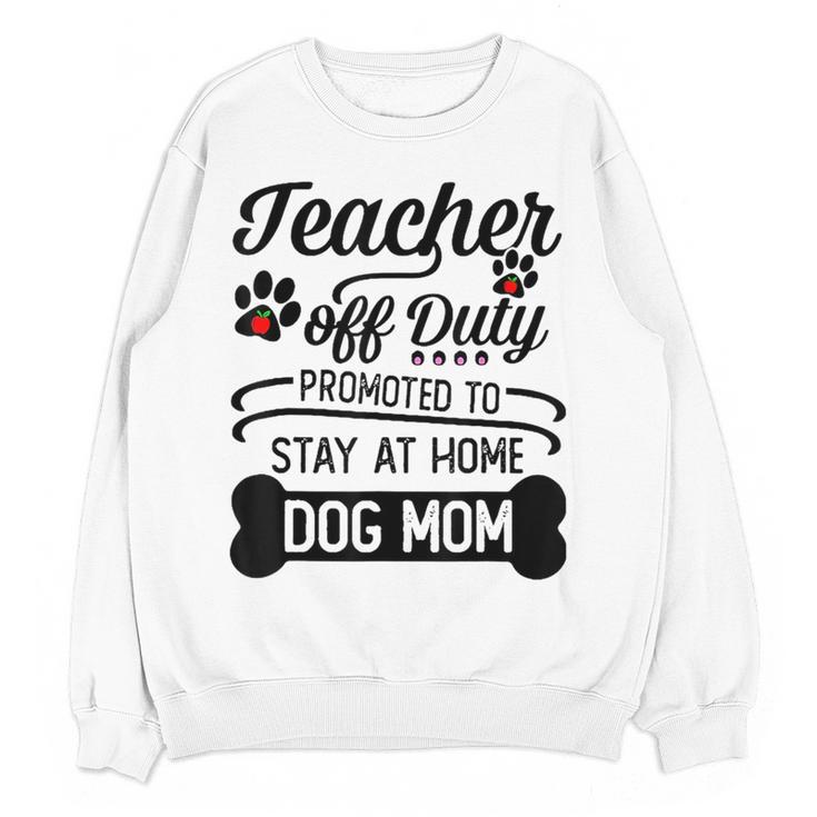 Teacher Off Duty Promoted To Stay At Home Dog Mom Tshirt Men Women Women Crewneck Sweatshirt, novelty gifts, funny gifts Teacher Off Duty Promoted To Stay At Home Dog Mom Tshirt Men Women Women Crewneck Sweatshirt, novelty gifts, funny gifts