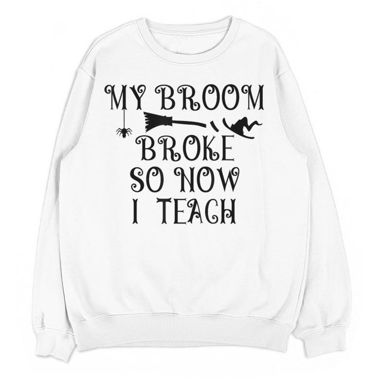 Teacher Witch Halloween My Broom Broke So Now I Teach For Men Women Women Crewneck Sweatshirt, novelty gifts, funny gifts Teacher Witch Halloween My Broom Broke So Now I Teach For Men Women Women Crewneck Sweatshirt, novelty gifts, funny gifts