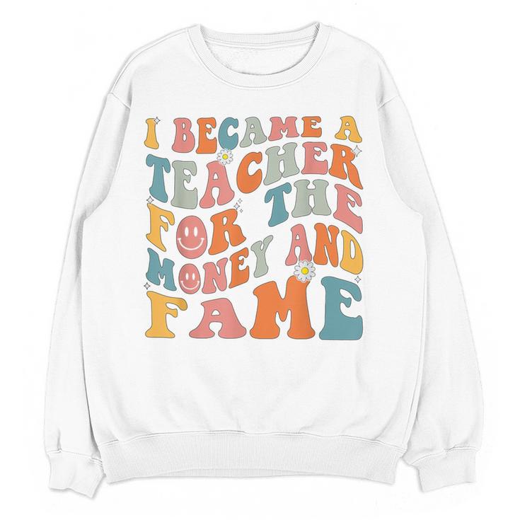 Teachers I Became A Teacher For The Money And Fame Men Women Women Crewneck Sweatshirt, novelty gifts, funny gifts Teachers I Became A Teacher For The Money And Fame Men Women Women Crewneck Sweatshirt, novelty gifts, funny gifts