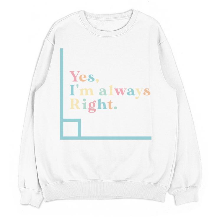 Yes I'm Always Right Math Teacher Geometry Angle Women Crewneck Sweatshirt, novelty gifts, funny gifts Yes I'm Always Right Math Teacher Geometry Angle Women Crewneck Sweatshirt, novelty gifts, funny gifts