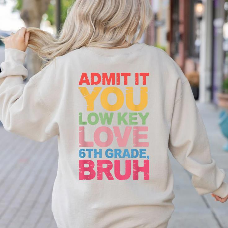 Admit It You Low Key Love 6th Grade Bruh Teacher Squad Life Women's Sweatshirt Back Print