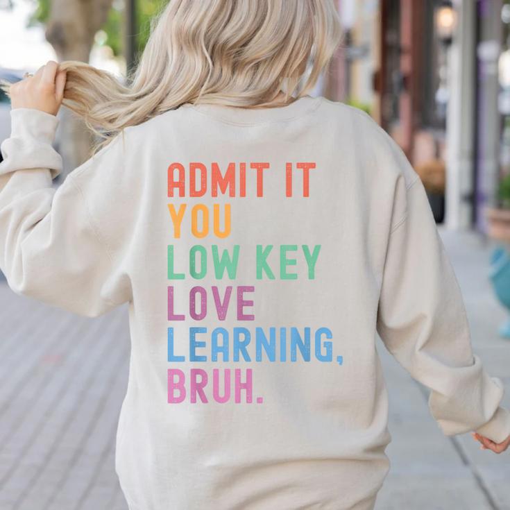 Admit It You Low Key Love Learning Bruh Teachers Women Women's Sweatshirt Back Print