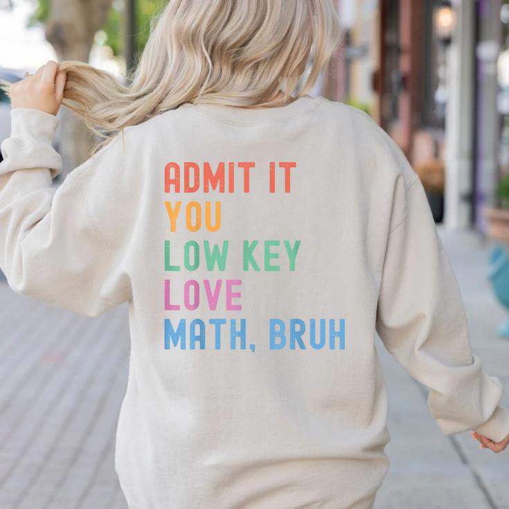 Admit It You Low Key Love Math Bruh Teacher Nerdy Math Women's Sweatshirt Back Print