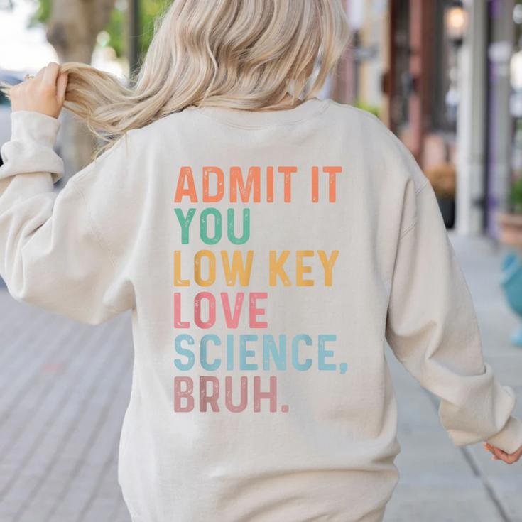 Admit It You Low Key Love Science Bruh Scientist Teacher Women's Sweatshirt Back Print