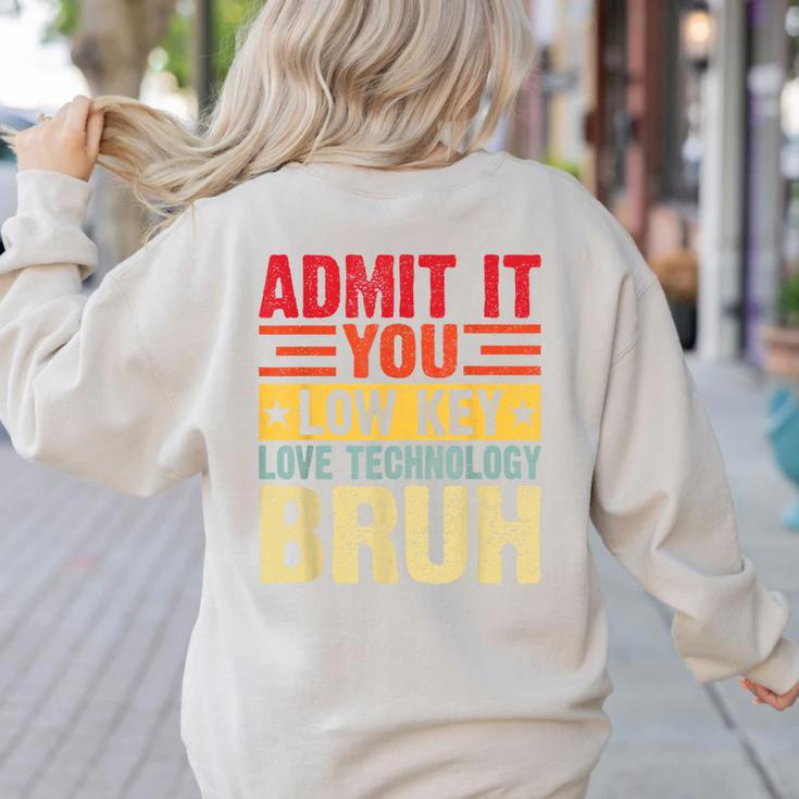 Admit It You Low Key Love Technology Bruh Teacher Kid Women's Sweatshirt Back Print