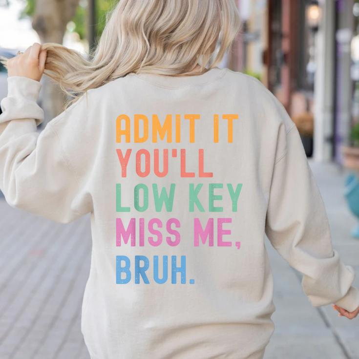 Admit It You'Ll Low Key Miss Me Bruh Women Men Teacher Women's Sweatshirt Back Print