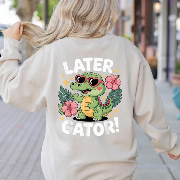 Alligator Later Gator Teacher Summer Last Day Fun Women's Sweatshirt Back Print