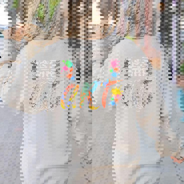 Lets Make Art Colerful Artists Painter Art Teacher Men Women Girls Kids Women&#x27;s Sweatshirt Back Print