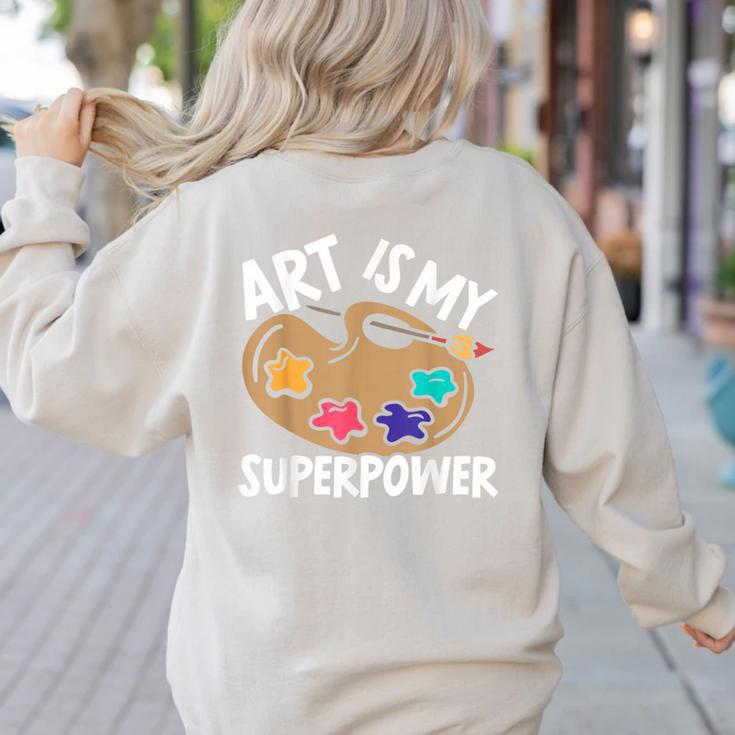 Art Is My Superpower Art Teacher Artist Painter Painting Women's Sweatshirt Back Print
