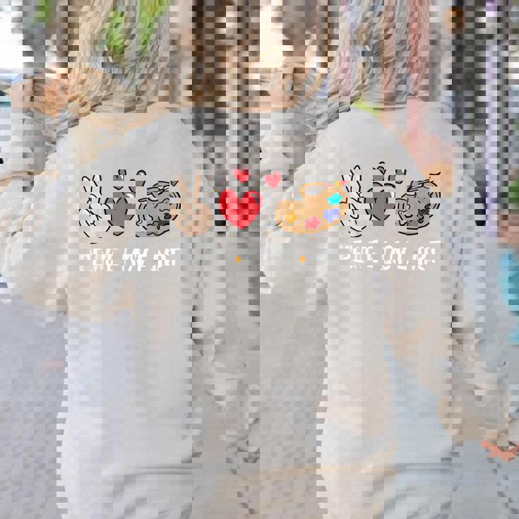 Art Teacher Peace Love Art For Artists And Painters Women&#x27;s Sweatshirt Back Print