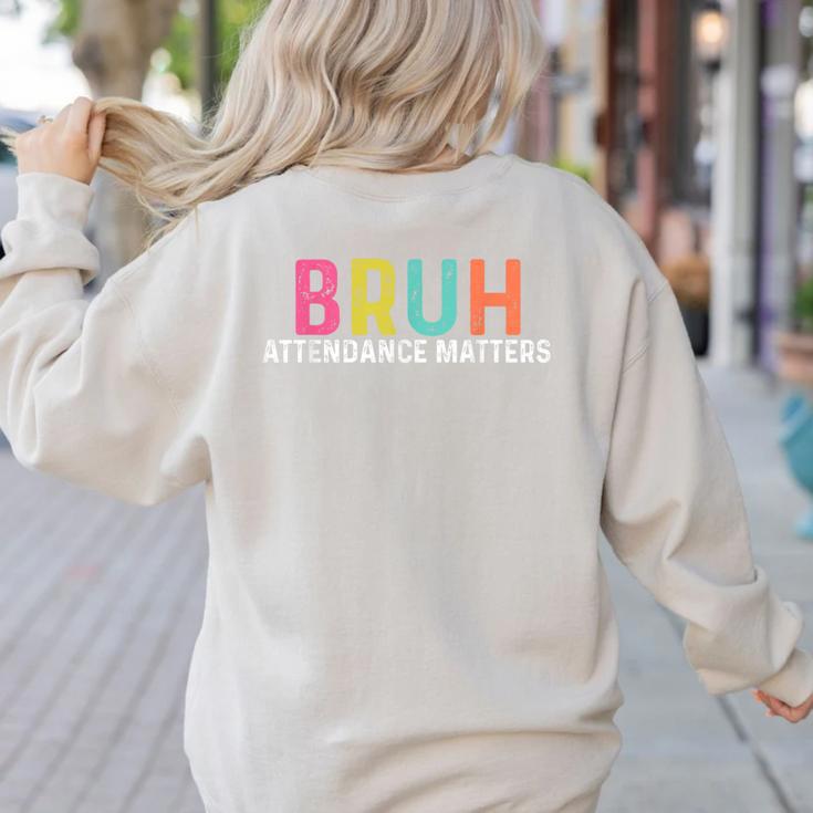 Attendance Matters Bruh Teacher School Attendance Clerk Women's Sweatshirt Back Print