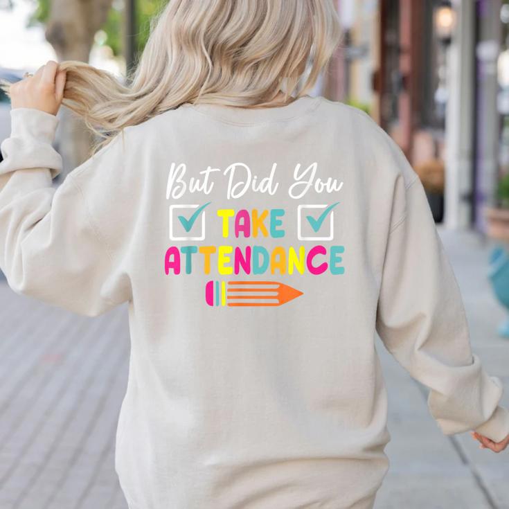 But Did You Take Attendance Teacher School Secretary Team Women's Sweatshirt Back Print
