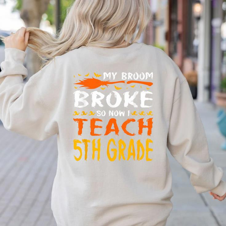 My Broom Broke So Now I Teach 5th Grade Halloween Teacher Women's Sweatshirt Back Print