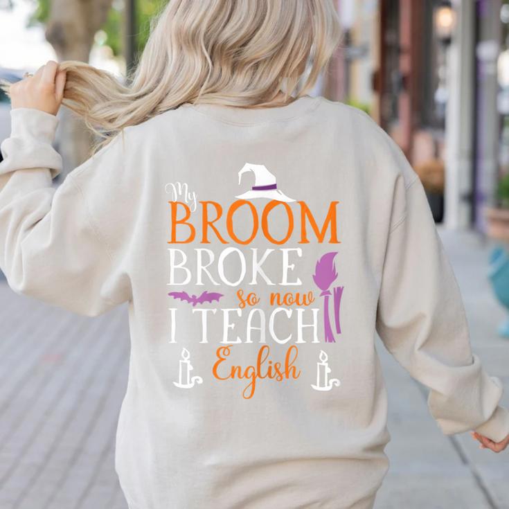 My Broom Broke So Now I Teach English English Teacher Witch Women's Sweatshirt Back Print