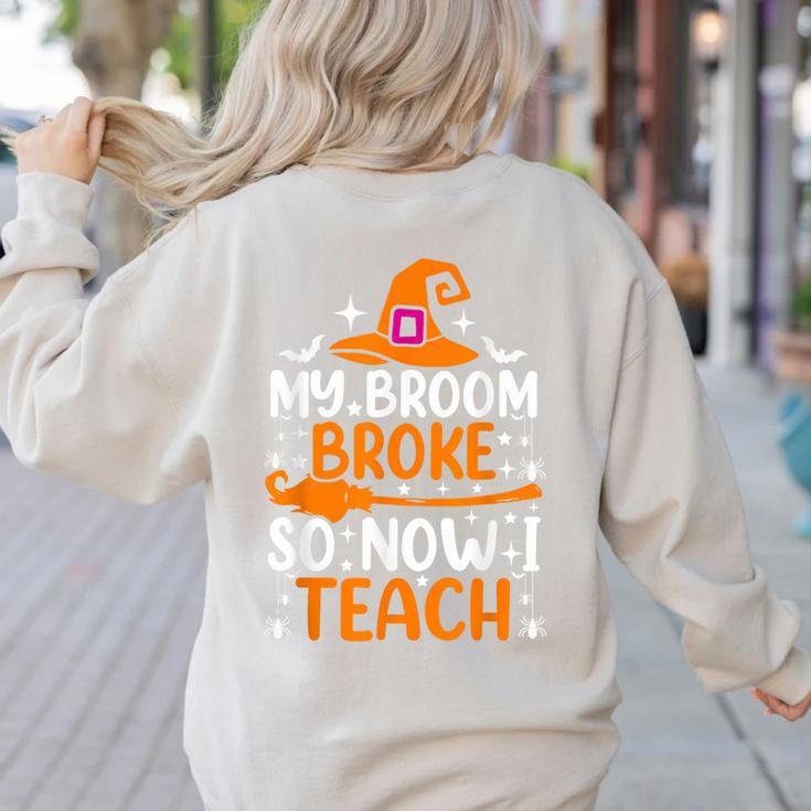 My Broom Broke So Now I Teach Halloween Teacher Women's Sweatshirt Back Print