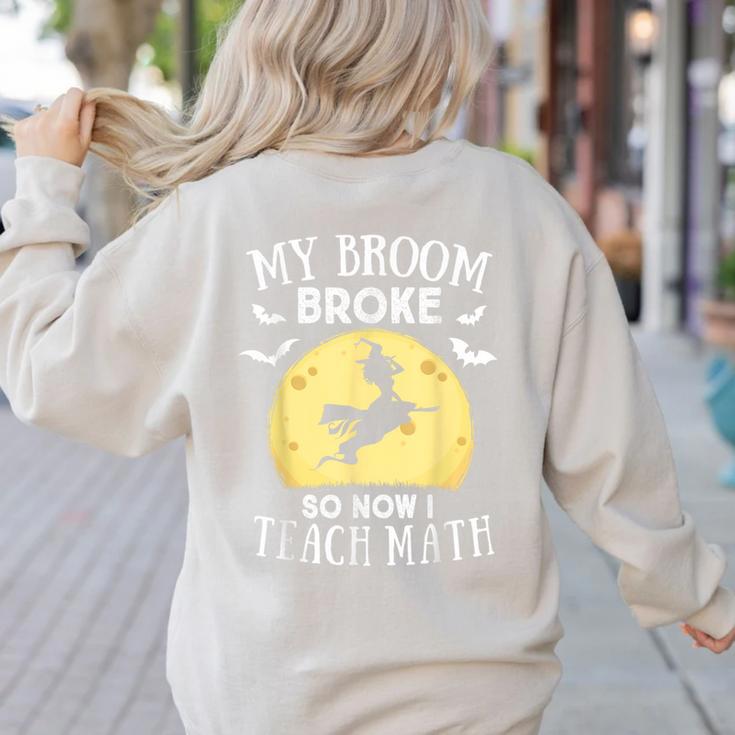 My Broom Broke So Now I Teach Math Teacher Halloween Costume For Men Women Women's Sweatshirt Back Print