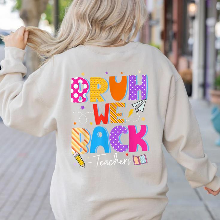 Bruh We Back Teachers First Day Back To School Teachers Women's Sweatshirt Back Print