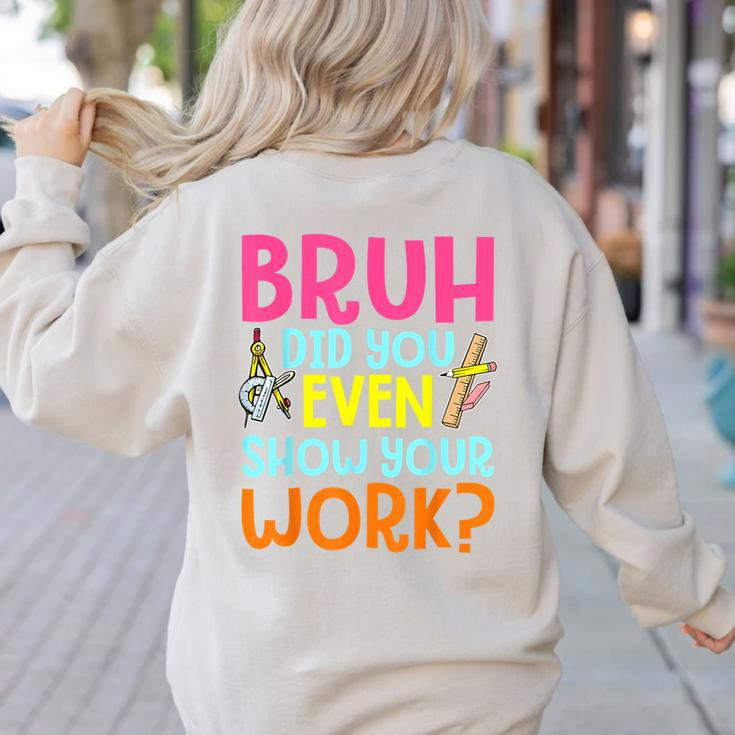 Bruh Did You Even Show Your Work Humorous Math Teacher Women's Sweatshirt Back Print