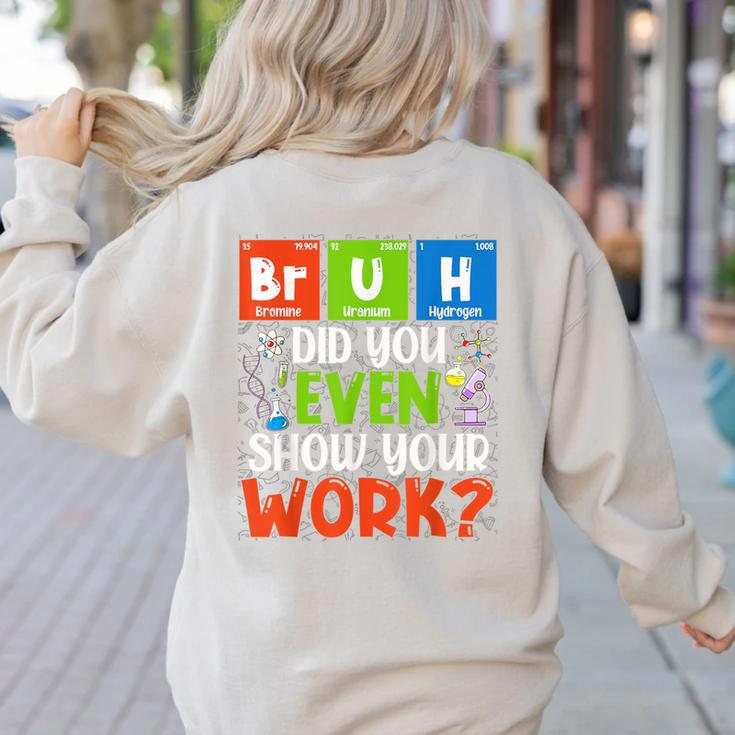 Bruh Did You Even Show Your Work For Science Teachers For Men Women Women's Sweatshirt Back Print
