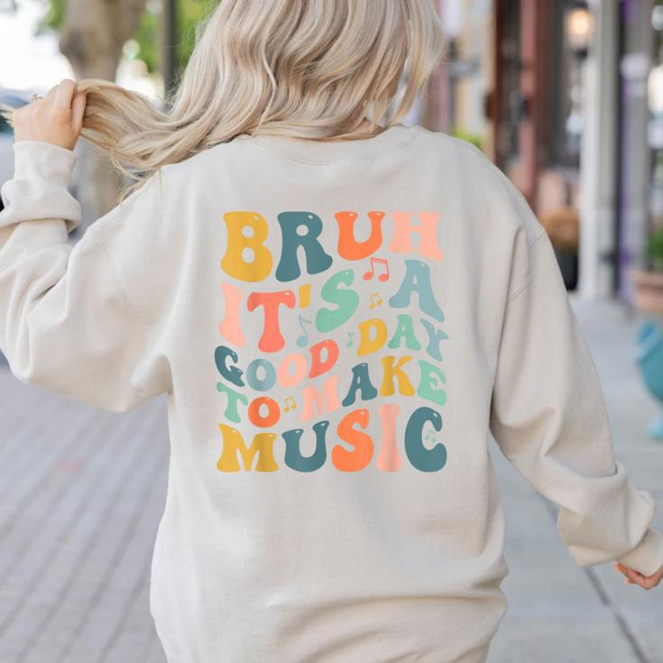 Bruh It's A Good Day To Make Music Musician Music Teacher Women's Sweatshirt Back Print