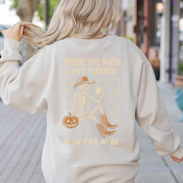 Bruh The Math Ain’t Mathin Halloween Skeleton Math Teacher Women's Sweatshirt Back Print
