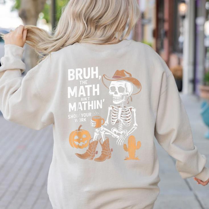 Bruh The Math Ain't Mathin' Show Your Work Halloween Teacher Women's Sweatshirt Back Print
