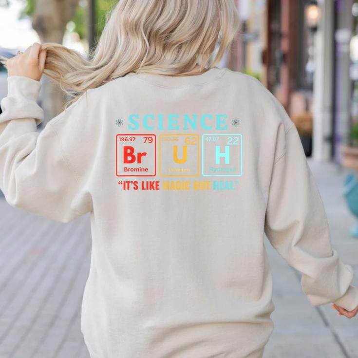 Bruh Science Like Magic But Real Teachers Students Scientist Women's Sweatshirt Back Print