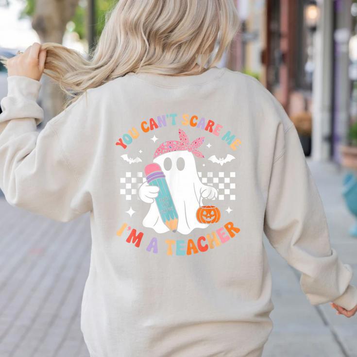 You Can't Scare Me I'm A Teacher Ghost Happy Halloween Women's Sweatshirt Back Print